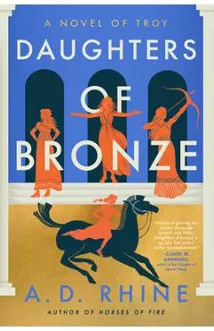 Daughters of Bronze: A Novel of Troy - A. D. Rhine