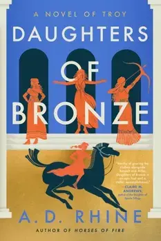 Daughters of Bronze. A Novel of Troy, Paperback/A. D. Rhine