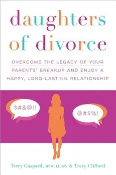 Daughters of Divorce: Overcome the Legacy of Your Parents' Breakup and Enjoy a Happy, Long-Lasting Relationship, Paperback/Terry Gaspard
