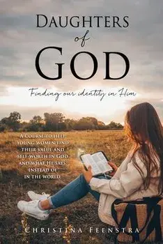 Daughters of God: Finding our identity in Him, Paperback/Christina Feenstra