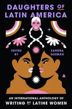 Daughters of Latin America. An International Anthology of Writing by Latine Women, Hardback/Sandra Guzman