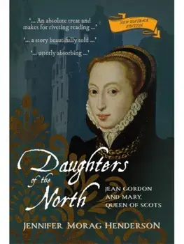 Daughters of the North. Jean Gordon and Mary, Queen of Scots, New ed, Paperback/Jennifer Morag Henderson