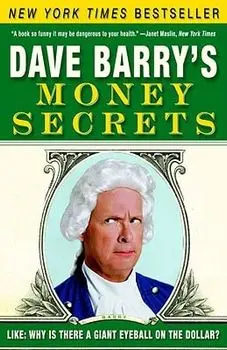 Dave Barry's Money Secrets: Like: Why Is There a Giant Eyeball on the Dollar?, Paperback/Dave Barry