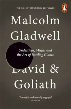 David and Goliath. Underdogs, Misfits and the Art of Battling Giants/Malcolm Gladwell