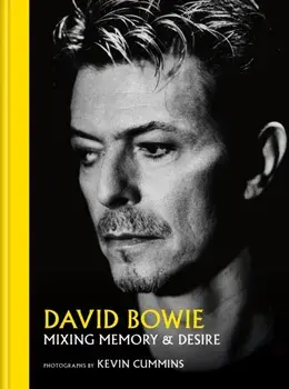David Bowie Mixing Memory & Desire. Photographs by Kevin Cummins, Hardback/Kevin Cummins