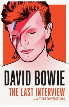 David Bowie: The Last Interview: And Other Conversations - David Bowie