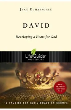 David: Developing a Heart for God - Jack Kuhatschek