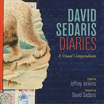 David Sedaris Diaries: A Visual Compendium, Hardcover/David Sedaris