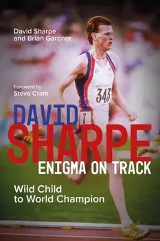 David Sharpe, Enigma on Track. Wild Child to World Champion, Hardback/David Sharpe