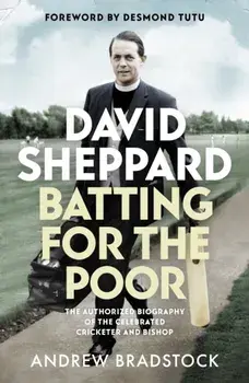 David Sheppard: Batting for the Poor: The Authorized Biography of the Celebrated Cricketer and Bishop, Paperback/Andrew Bradstock