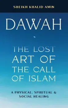 Dawah the Lost Art of the Call of Islam, Hardcover/Sheikh Khalid Amin