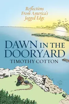 Dawn in the Dooryard: Reflections from the Jagged Edge of America, Hardcover/Timothy Cotton