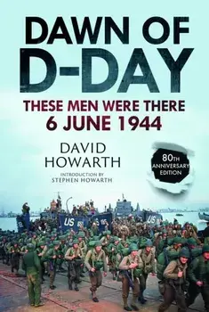 Dawn of D-Day. These Men Were There, 6 June 1944, Paperback/Stephen Howarth
