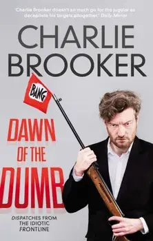 Dawn of the Dumb, Paperback/Charlie Brooker