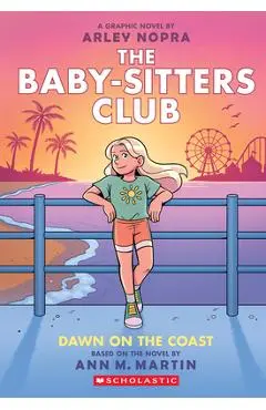 Dawn on the Coast: A Graphic Novel (the Baby-Sitters Club #19) - Arley Nopra