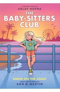 Dawn on the Coast: A Graphic Novel (the Baby-Sitters Club #19) - Arley Nopra