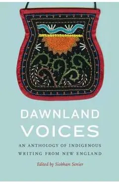 Dawnland Voices: An Anthology of Indigenous Writing from New England - Siobhan Senier