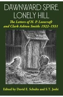 Dawnward Spire, Lonely Hill: The Letters of H. P. Lovecraft and Clark Ashton Smith: 1922-1931 (Volume 1) - H. P. Lovecraft