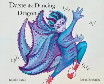 Daxie the Dancing Dragon, Hardcover/Rosalie Bardo