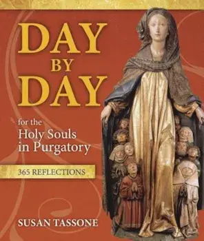 Day by Day for the Holy Souls in Purgatory: 365 Reflections, Paperback/Susan Tassone