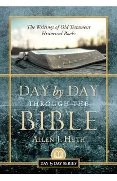 Day by Day Through the Bible: The Writings of Old Testament Historical Books - Allen J. Huth