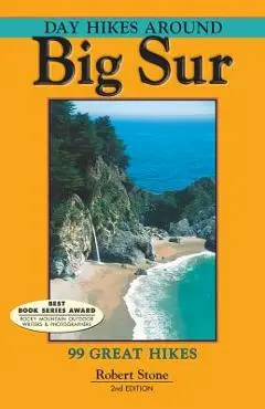 Day Hikes Around Big Sur: 99 Great Hikes - Robert Stone
