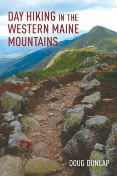 Day Hiking in the Western Maine Mountains, Paperback/Doug Dunlap
