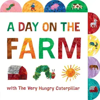 Day on the Farm with The Very Hungry Caterpillar. A Tabbed Board Book, Board book/Eric Carle
