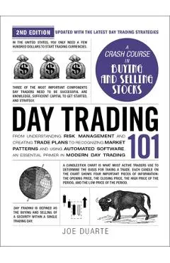 Day Trading 101, 2nd Edition: From Understanding Risk Management and Creating Trade Plans to Recognizing Market Patterns and Using Automated Softwar - Joe Duarte