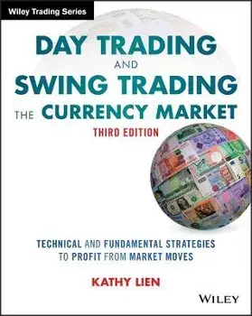 Day Trading and Swing Trading the Currency Market, 3e - Technical and Fundamental Strategies to Profit from Market Moves, Paperback/K Lien