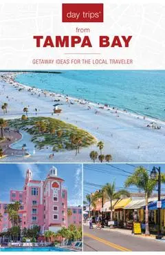 Day Trips(r) from Tampa Bay: Getaway Ideas for the Local Traveler - Anne Anderson