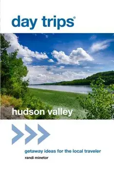 Day Trips(R) Hudson Valley: Getaway Ideas for the Local Traveler, 1st Edition, Paperback/Randi Minetor