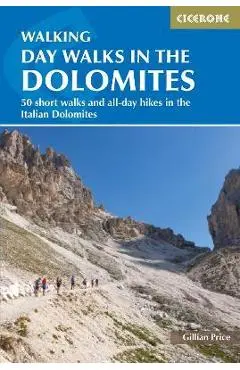 Day Walks in the Dolomites: 50 Short Walks and All-Day Hikes in the Italian Dolomites - Gillian Price