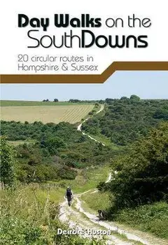 Day Walks on the South Downs. 20 circular routes in Hampshire & Sussex, Paperback/Deirdre Huston