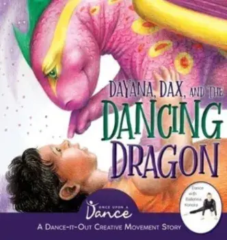 Dayana, Dax, and the Dancing Dragon, Hardcover/Once Upon A. Dance