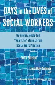 Days in the Lives of Social Workers: 62 Professionals Tell Real-Life Stories From Social Work Practice, Paperback/Linda May Grobman