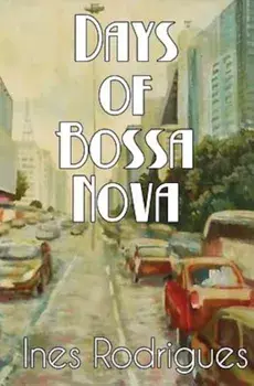 Days of Bossa Nova, Paperback/Ines Rodrigues