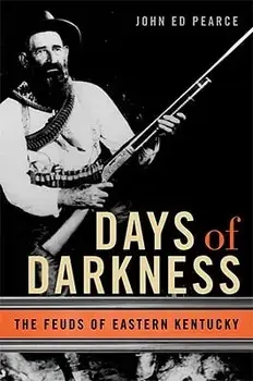 Days of Darkness: The Feuds of Eastern Kentucky, Paperback/John Ed Pearce