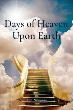 Days of Heaven Upon Earth, Paperback/A. B. Simpson