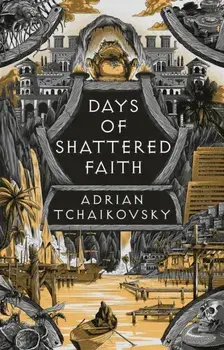 Days of Shattered Faith, Hardback/Adrian Tchaikovsky