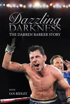 Dazzling Darkness. The Darren Barker Story, Hardback/***