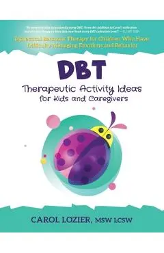 DBT Therapeutic Activity Ideas for Kids and Caregivers - Carol Lozier