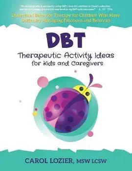 DBT Therapeutic Activity Ideas for Kids and Caregivers, Paperback/Carol Lozier