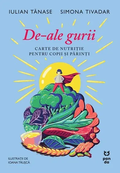 De-ale gurii. Carte de nutriție pentru copii și părinți - Iulian Tănase