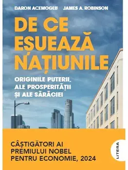 De ce esueaza natiunile. Originile puterii, ale prosperitatii si ale saraciei/Daron Acemoglu, James A. Robinson