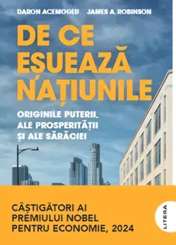 De ce esueaza natiunile. Originile puterii, ale prosperitatii si ale saraciei/Daron Acemoglu, James A. Robinson