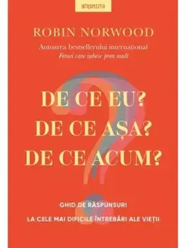 De ce eu? De ce asa? De ce acum?/Robin Norwood