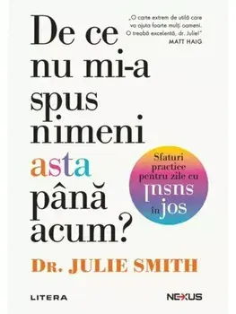 De ce nu mi-a spus nimeni asta pana acum? Sfaturi practice pentru zile cu susul in jos/Julie Smith