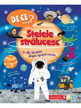 De ce…? Stelele stralucesc si alte intrebari despre spatiul cosmic/Carole Scott