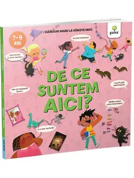 De ce suntem aici? Ganduri mari la varste mici/***